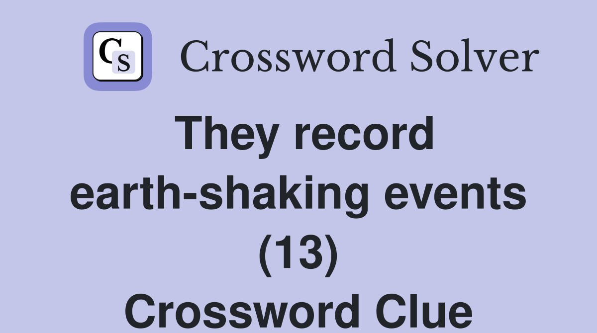 They record earthshaking events (13) Crossword Clue Answers